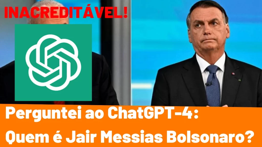 Perguntei ao ChatGPT-4 Sobre Bolsonaro: Quem é Jair Messias Bolsonaro? Você Não Vai Acreditar na Resposta! - CONFIRA!
