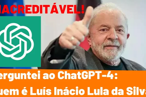 Perguntei ao ChatGPT-4 Sobre Lula: Quem é Luís Inácio Lula da Silva? CONFIRA!